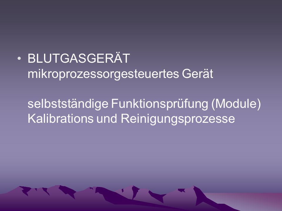 BLUTGASGERÄT mikroprozessorgesteuertes Gerät selbstständige Funktionsprüfung (Module) Kalibrations und Reinigungsprozesse