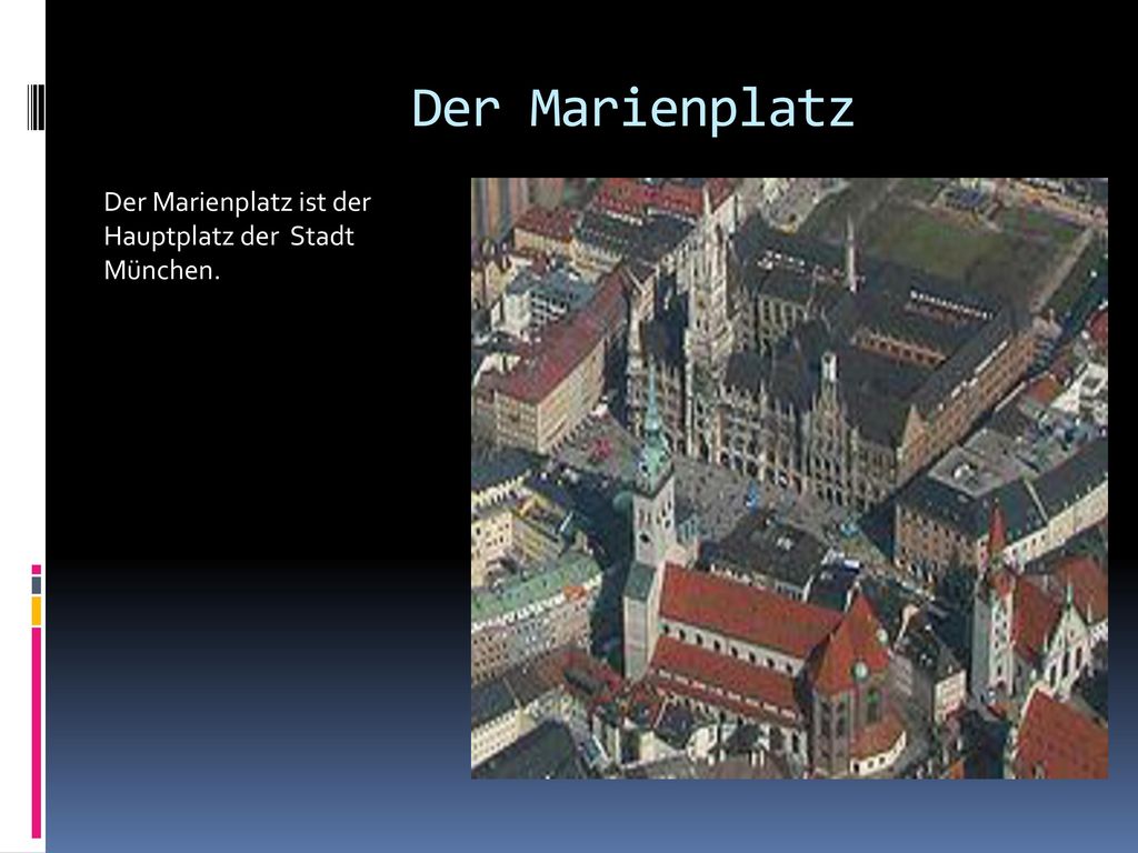 Der Marienplatz Der Marienplatz ist der Hauptplatz der Stadt München.