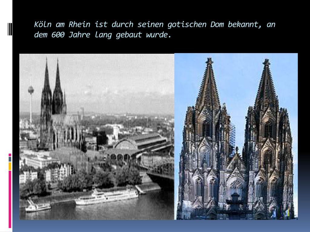 Köln am Rhein ist durch seinen gotischen Dom bekannt, an dem 600 Jahre lang gebaut wurde.