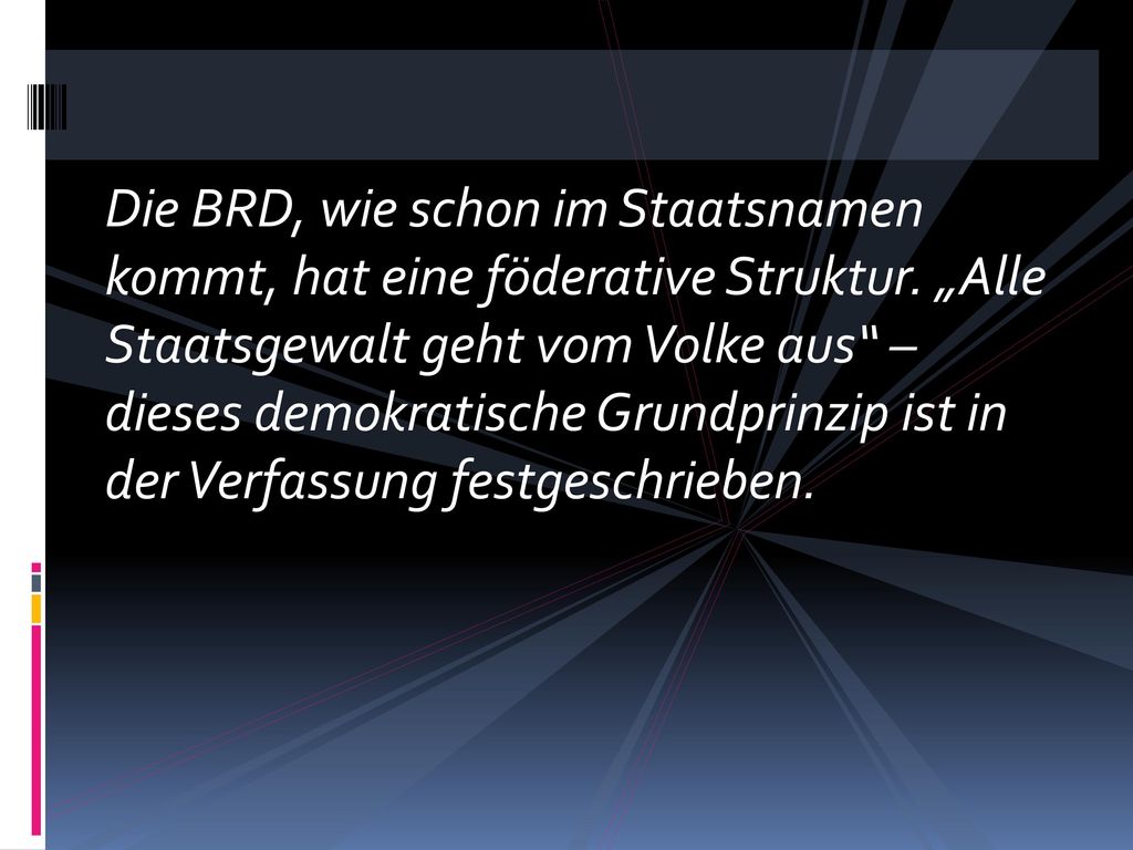 Die BRD, wie schon im Staatsnamen kommt, hat eine föderative Struktur
