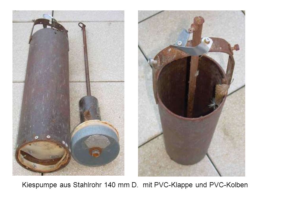 Kiespumpe aus Stahlrohr 140 mm D. mit PVC-Klappe und PVC-Kolben