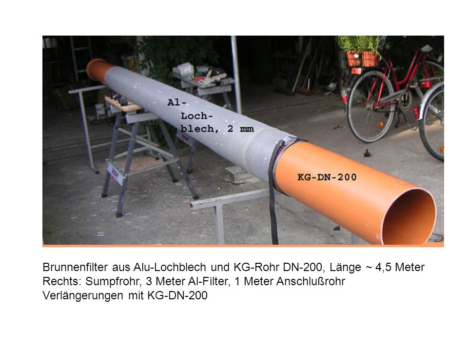 Brunnenfilter aus Alu-Lochblech und KG-Rohr DN-200, Länge ~ 4,5 Meter