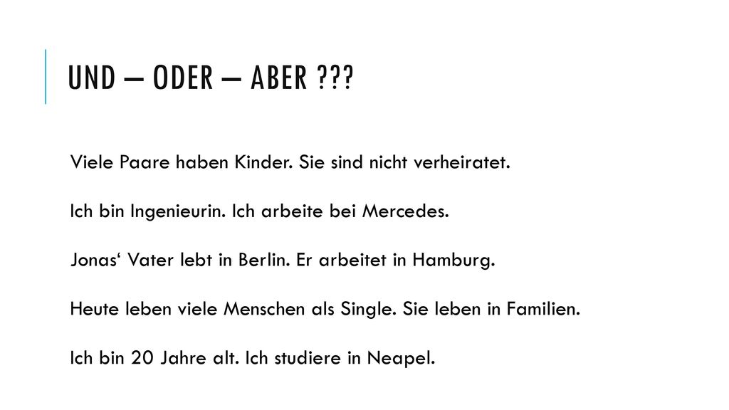 und – oder – aber Viele Paare haben Kinder. Sie sind nicht verheiratet. Ich bin Ingenieurin. Ich arbeite bei Mercedes.