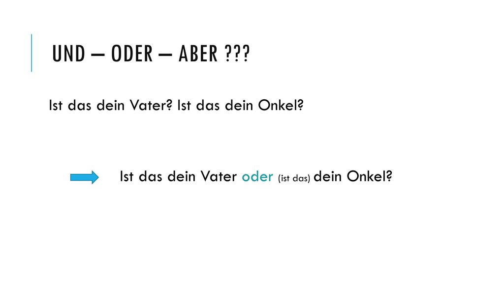 und – oder – aber Ist das dein Vater Ist das dein Onkel