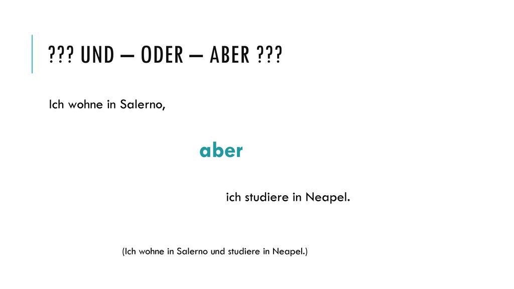 und – oder – aber Ich wohne in Salerno, aber