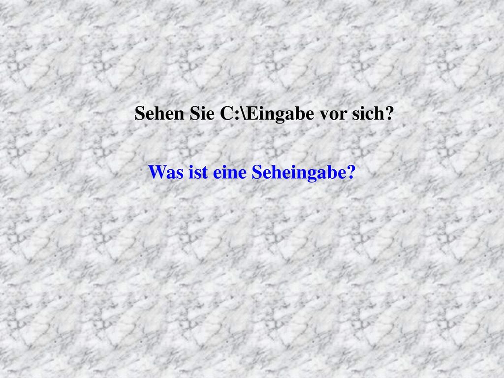Sehen Sie C:\Eingabe vor sich Was ist eine Seheingabe