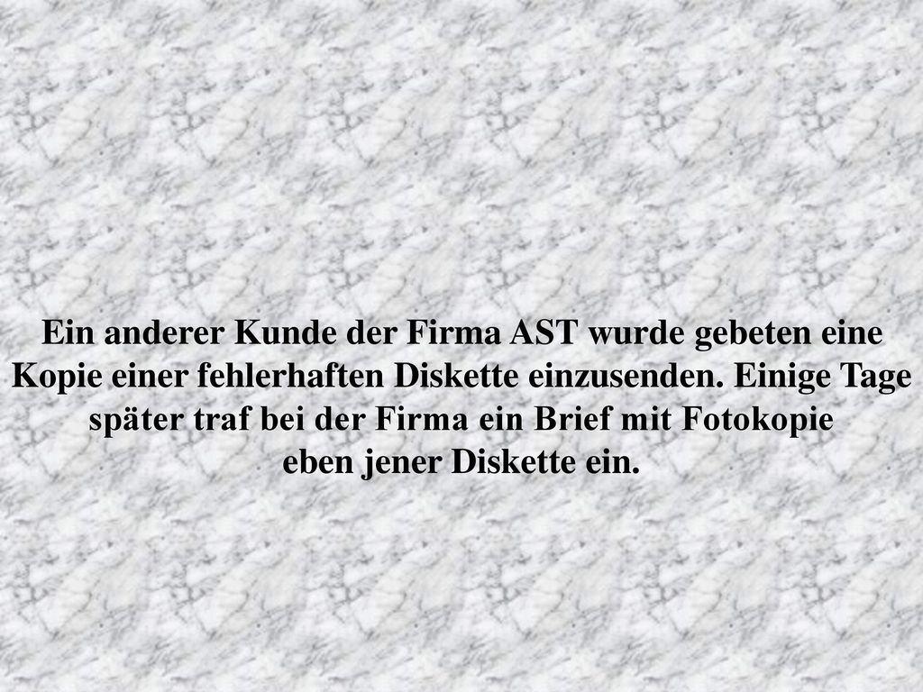 Ein anderer Kunde der Firma AST wurde gebeten eine Kopie einer fehlerhaften Diskette einzusenden.
