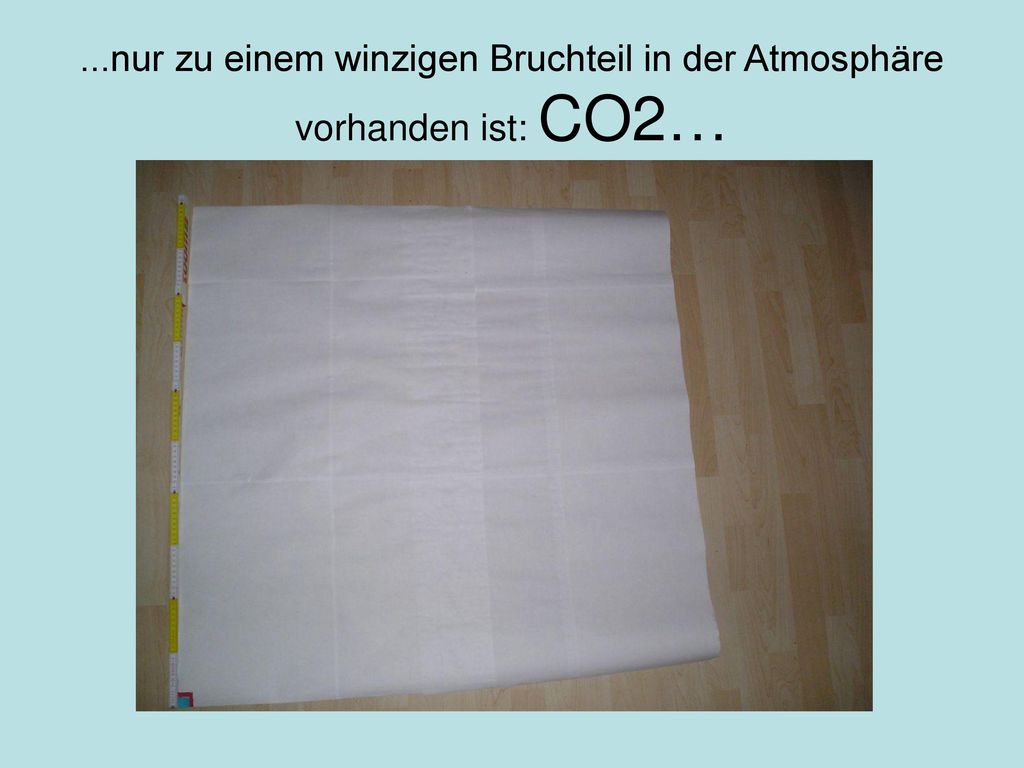 ...nur zu einem winzigen Bruchteil in der Atmosphäre vorhanden ist: CO2…