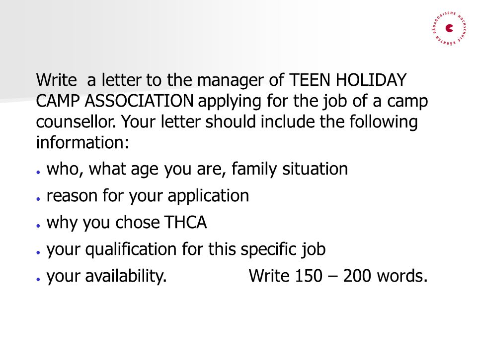 Write a letter to the manager of TEEN HOLIDAY CAMP ASSOCIATION applying for the job of a camp counsellor. Your letter should include the following information: