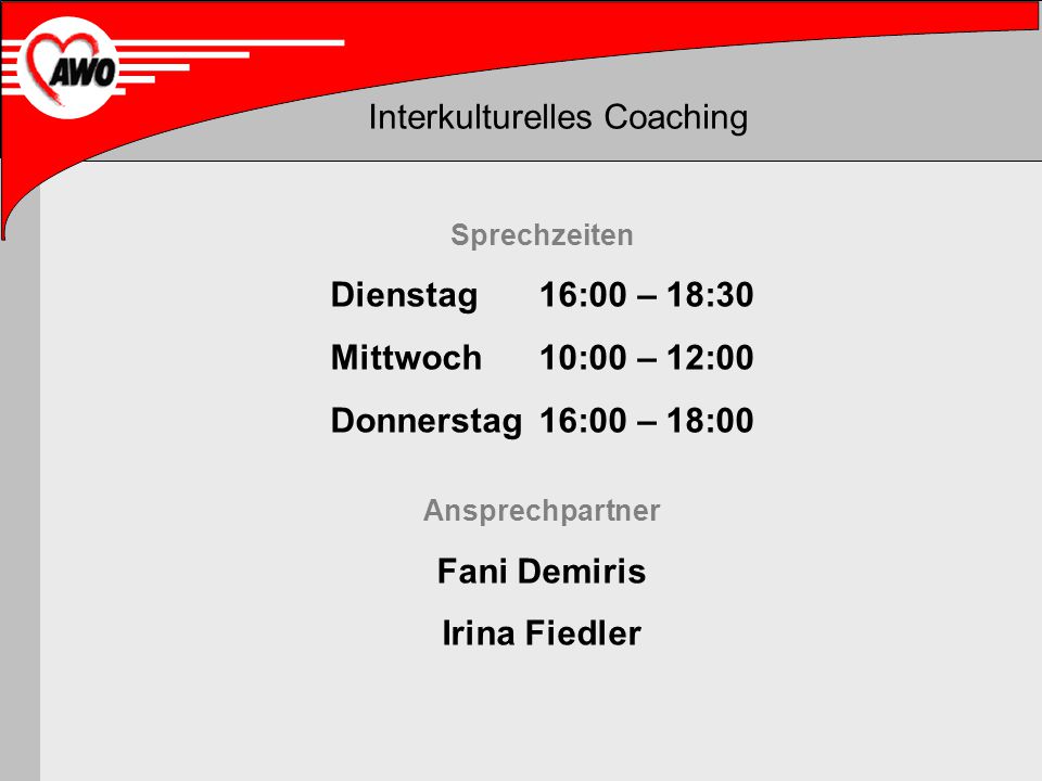 Sprechzeiten Dienstag 16:00 – 18:30 Mittwoch 10:00 – 12:00 Donnerstag 16:00 – 18:00 Ansprechpartner Fani Demiris Irina Fiedler