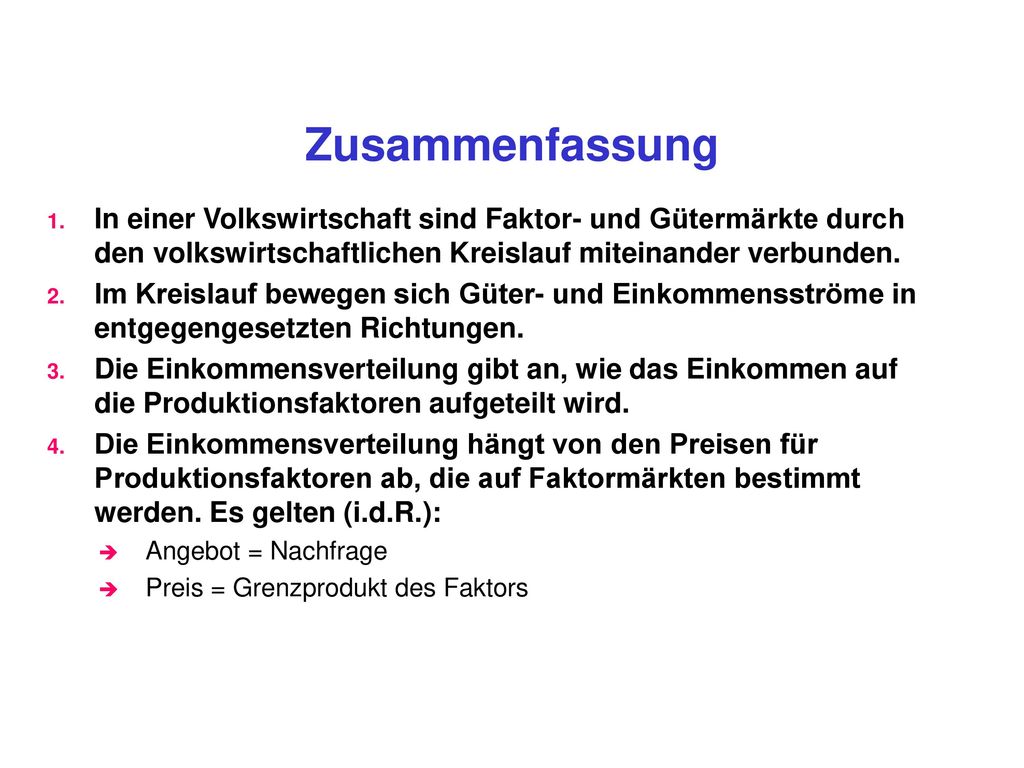 Zusammenfassung In einer Volkswirtschaft sind Faktor- und Gütermärkte durch den volkswirtschaftlichen Kreislauf miteinander verbunden.
