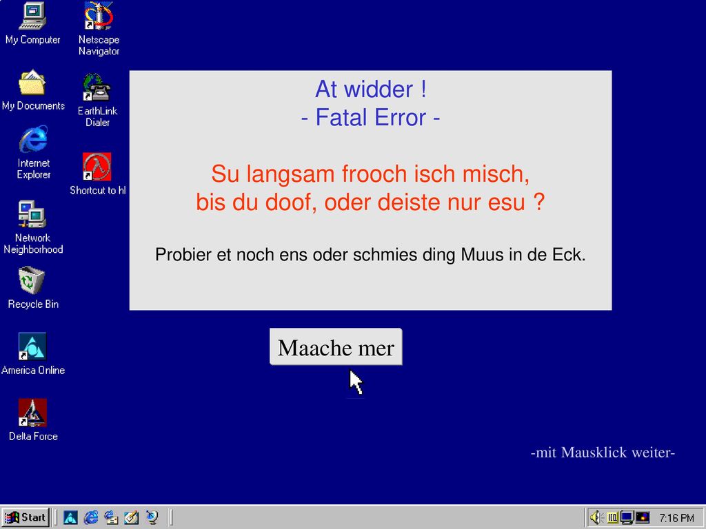 Su langsam frooch isch misch, bis du doof, oder deiste nur esu