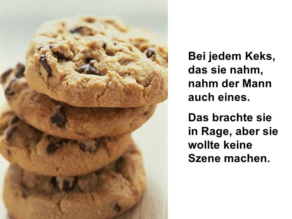 Bei jedem Keks, das sie nahm, nahm der Mann auch eines.