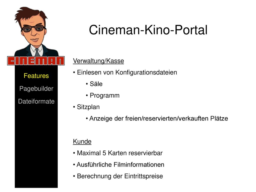 Verwaltung/Kasse Einlesen von Konfigurationsdateien. Säle. Programm. Sitzplan. Anzeige der freien/reservierten/verkauften Plätze.