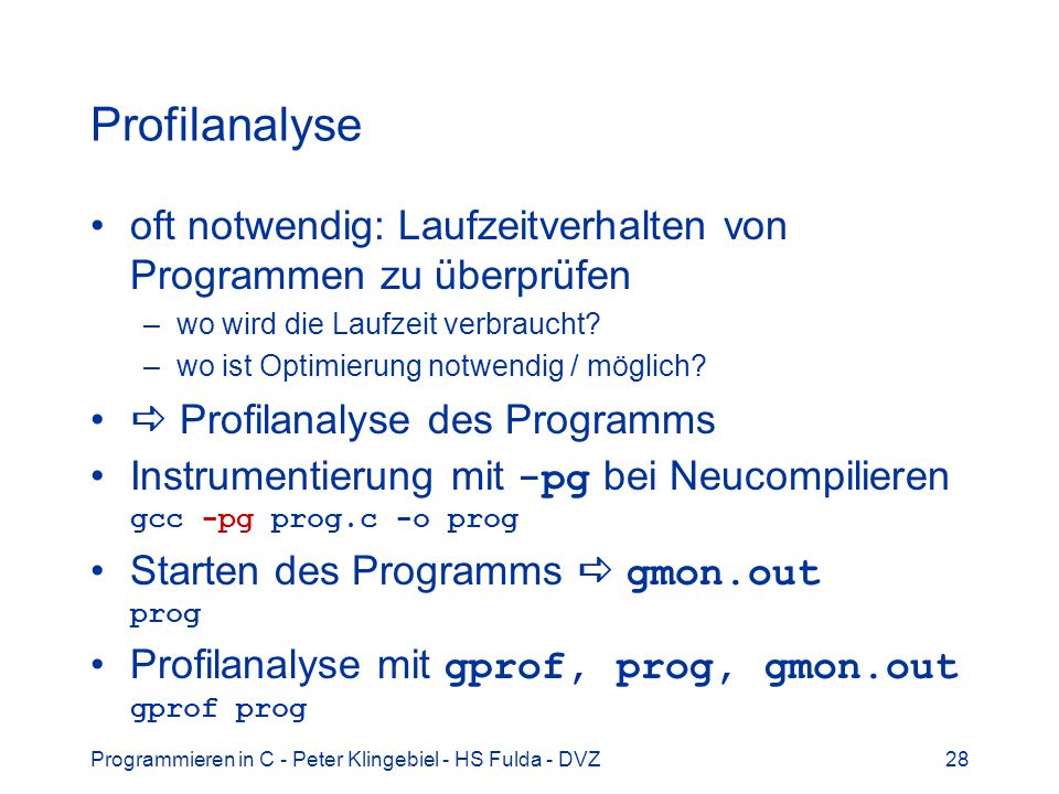 Profilanalyse oft notwendig: Laufzeitverhalten von Programmen zu überprüfen. wo wird die Laufzeit verbraucht