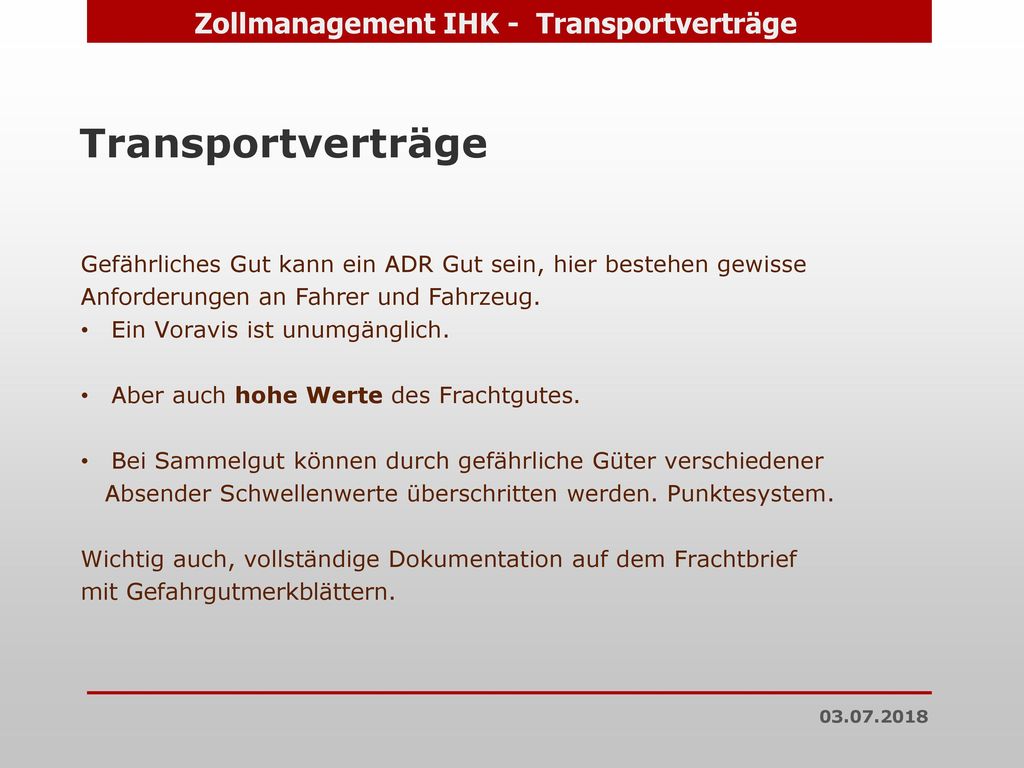 Transportverträge Gefährliches Gut kann ein ADR Gut sein, hier bestehen gewisse. Anforderungen an Fahrer und Fahrzeug.