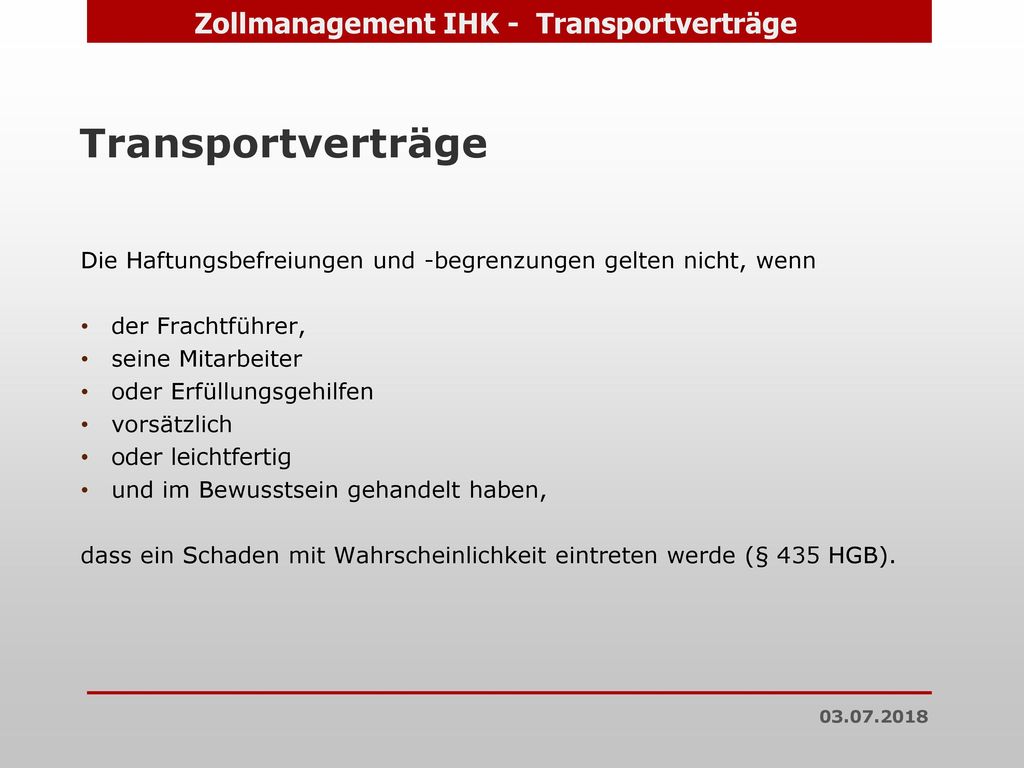 Transportverträge Die Haftungsbefreiungen und -begrenzungen gelten nicht, wenn. der Frachtführer, seine Mitarbeiter.
