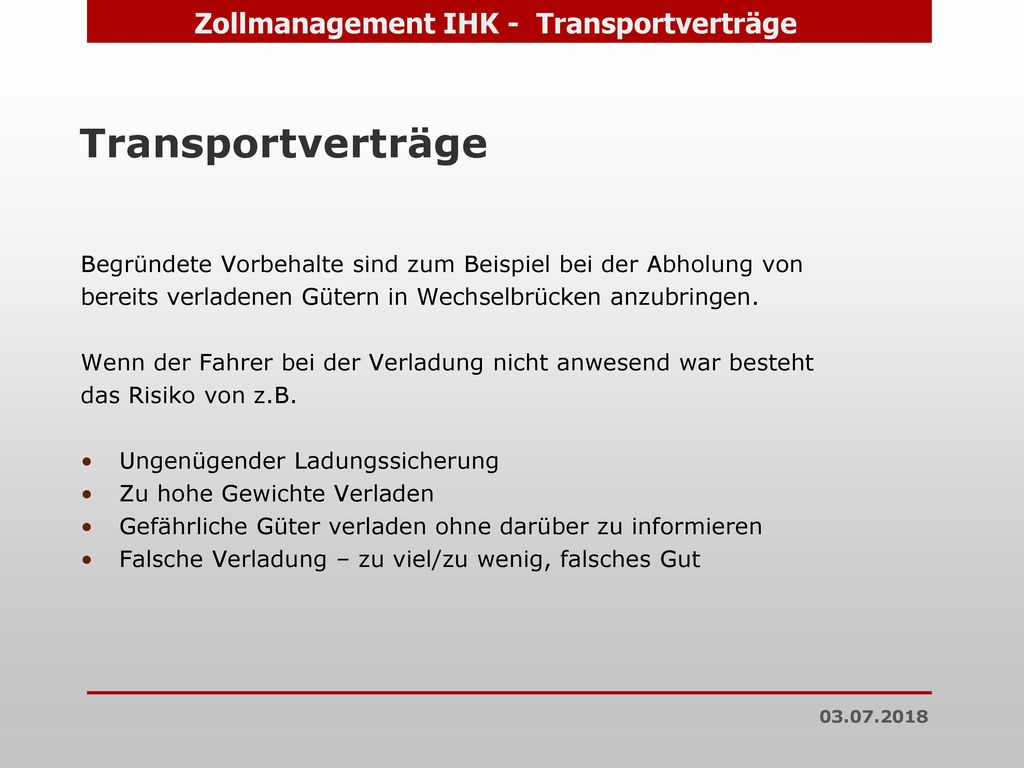 Transportverträge Begründete Vorbehalte sind zum Beispiel bei der Abholung von. bereits verladenen Gütern in Wechselbrücken anzubringen.