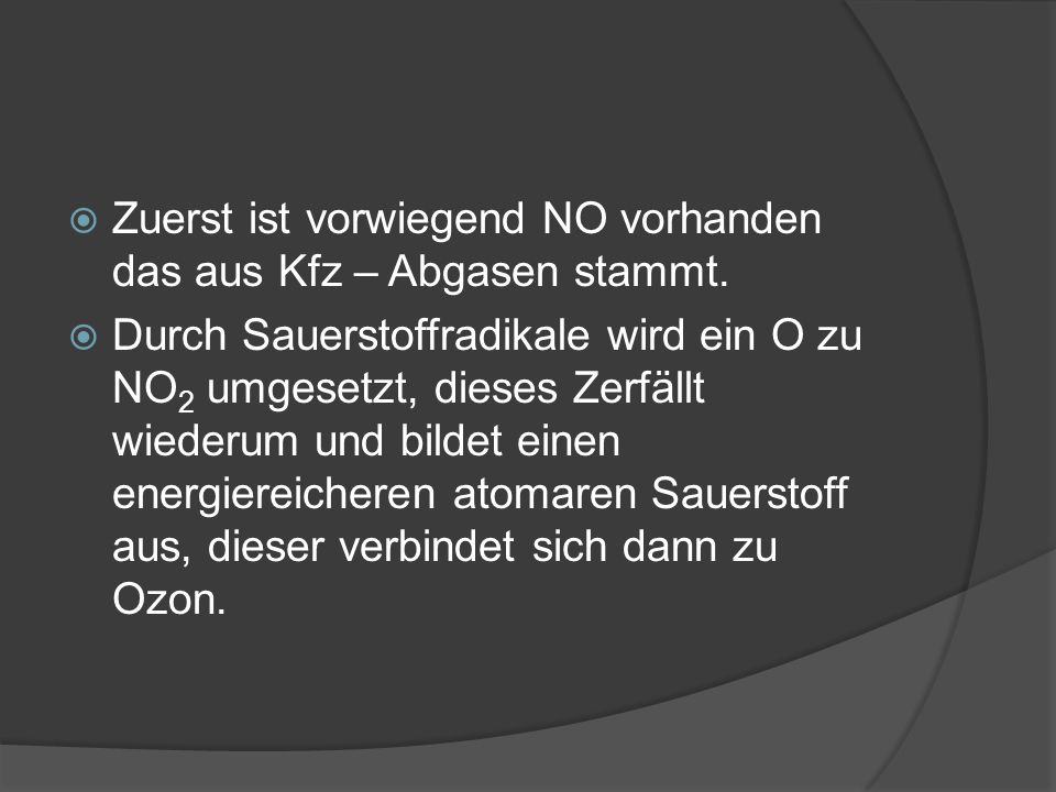 Zuerst ist vorwiegend NO vorhanden das aus Kfz – Abgasen stammt.