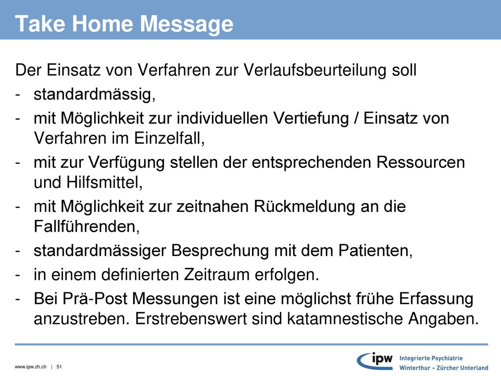 Take Home Message Der Einsatz von Verfahren zur Verlaufsbeurteilung soll. standardmässig,