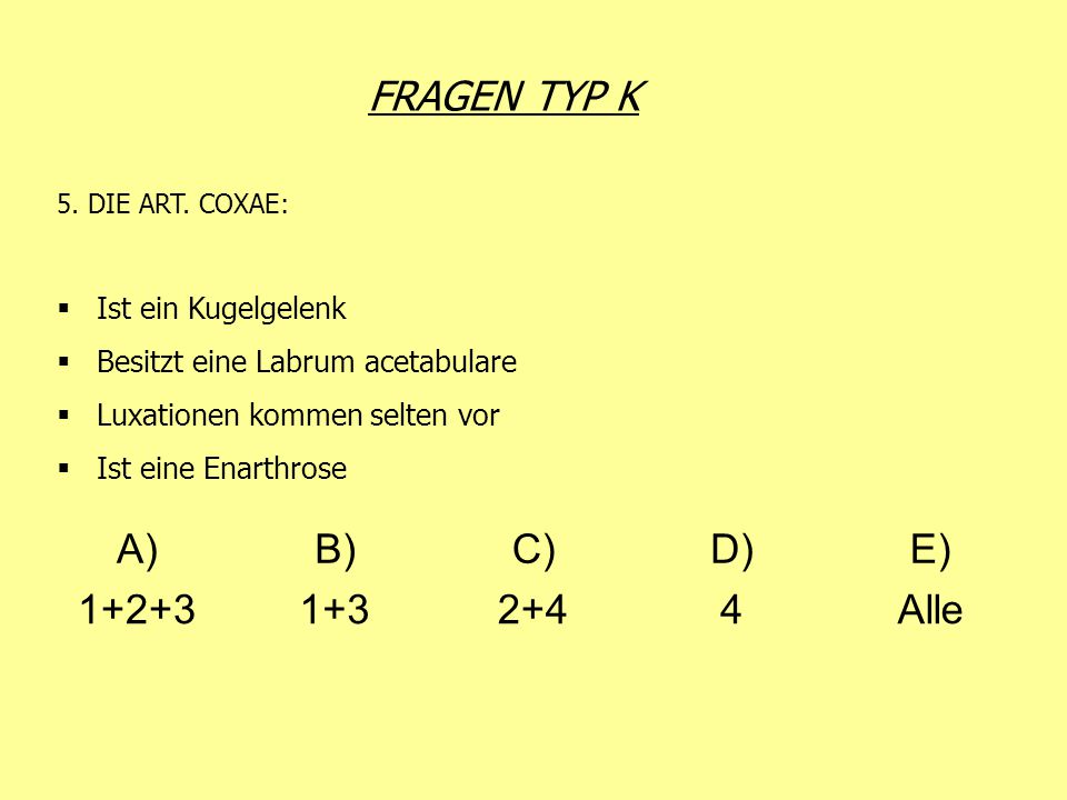 FRAGEN TYP K A) B) C) D) E) Alle Ist ein Kugelgelenk