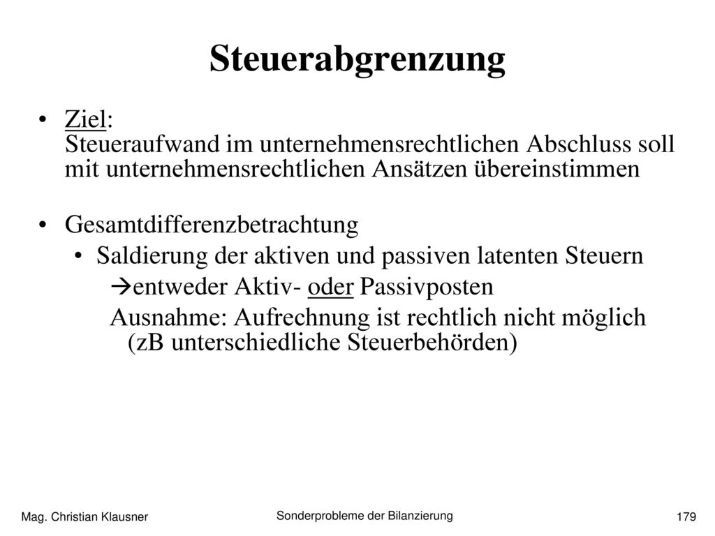 Steuerabgrenzung Ziel: Steueraufwand im unternehmensrechtlichen Abschluss soll mit unternehmensrechtlichen Ansätzen übereinstimmen.