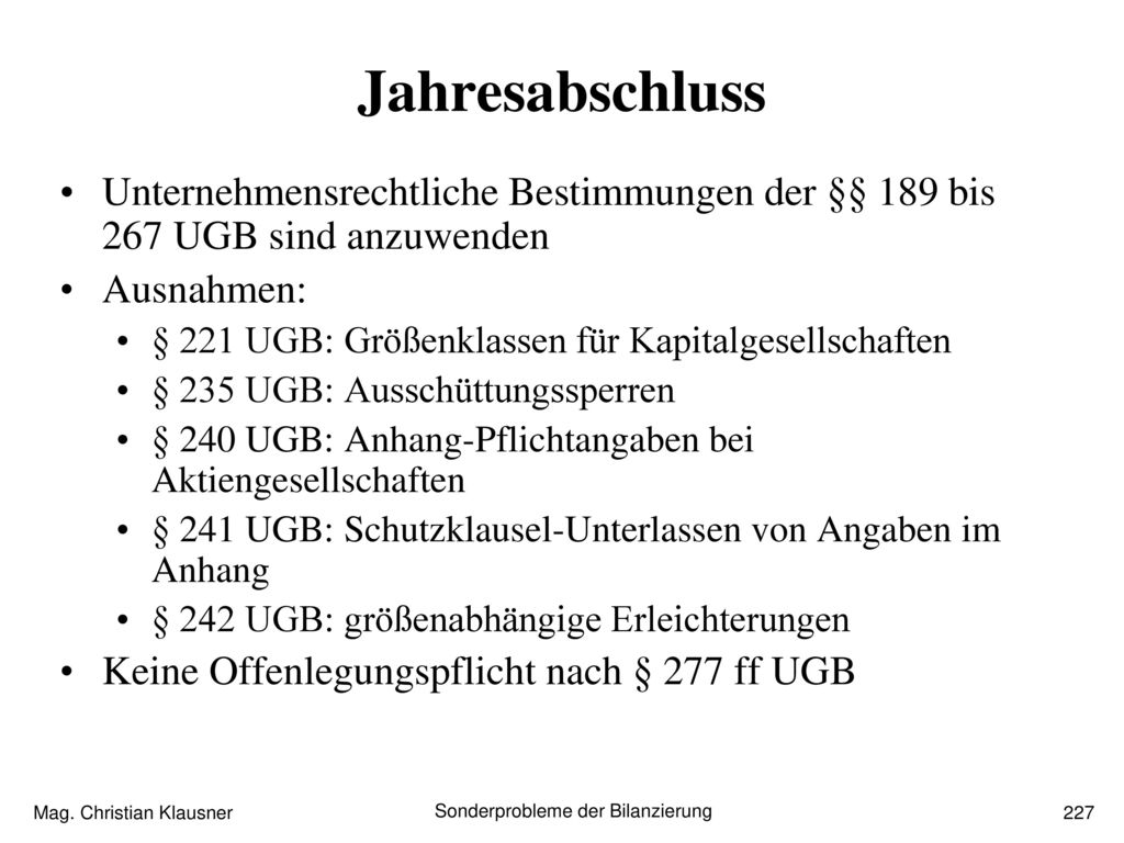 Jahresabschluss Unternehmensrechtliche Bestimmungen der §§ 189 bis 267 UGB sind anzuwenden. Ausnahmen: