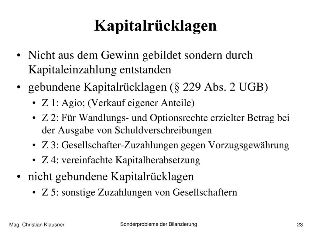 Kapitalrücklagen Nicht aus dem Gewinn gebildet sondern durch Kapitaleinzahlung entstanden. gebundene Kapitalrücklagen (§ 229 Abs. 2 UGB)
