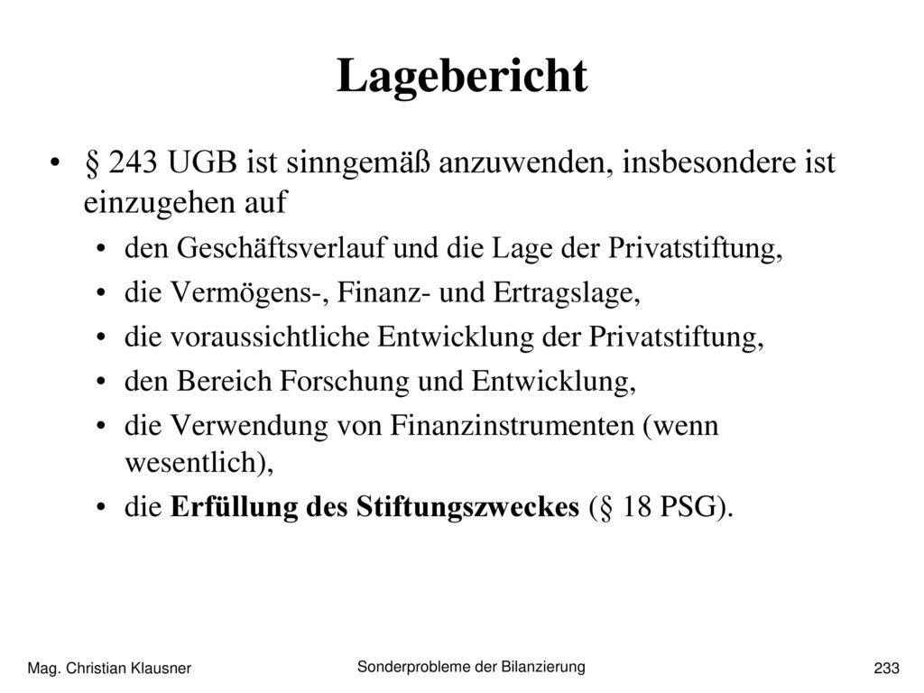 Lagebericht § 243 UGB ist sinngemäß anzuwenden, insbesondere ist einzugehen auf. den Geschäftsverlauf und die Lage der Privatstiftung,