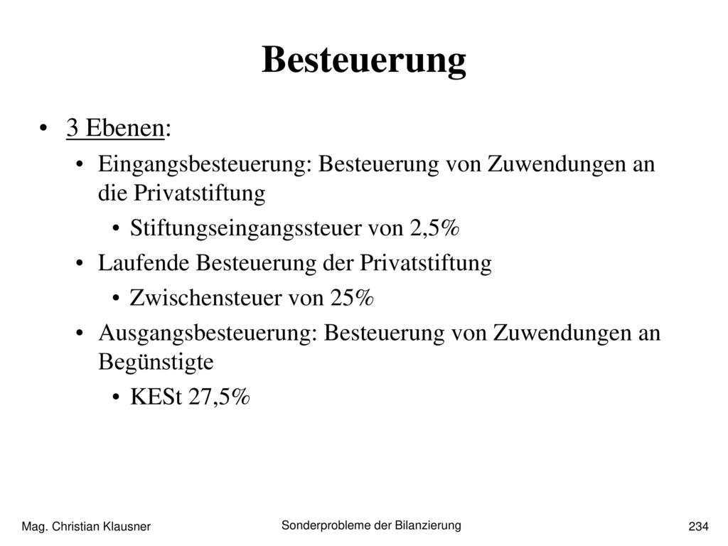 Besteuerung 3 Ebenen: Eingangsbesteuerung: Besteuerung von Zuwendungen an die Privatstiftung. Stiftungseingangssteuer von 2,5%
