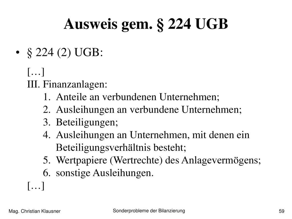 Ausweis gem. § 224 UGB § 224 (2) UGB: […] III. Finanzanlagen:
