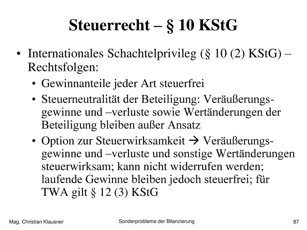 Steuerrecht – § 10 KStG Internationales Schachtelprivileg (§ 10 (2) KStG) –Rechtsfolgen: Gewinnanteile jeder Art steuerfrei.