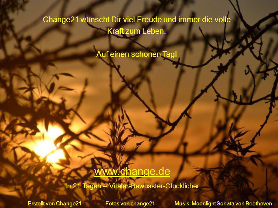 Change21 wünscht Dir viel Freude und immer die volle Kraft zum Leben.