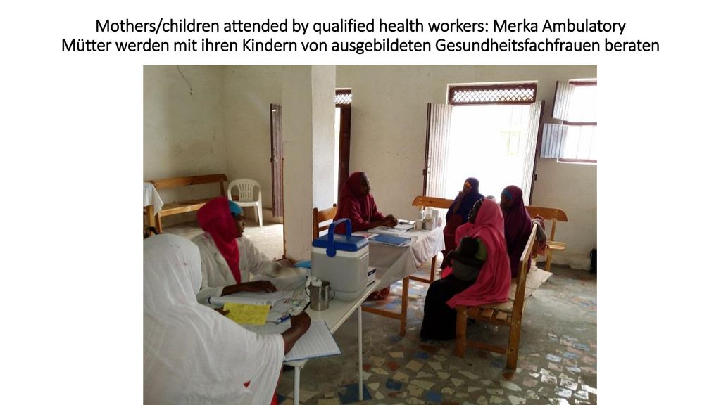 Mothers/children attended by qualified health workers: Merka Ambulatory Mütter werden mit ihren Kindern von ausgebildeten Gesundheitsfachfrauen beraten
