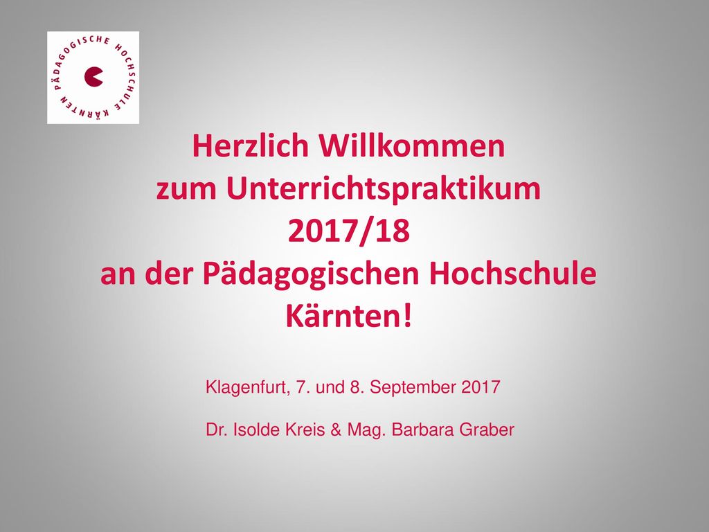 Herzlich Willkommen zum Unterrichtspraktikum 2017/18 an der Pädagogischen Hochschule Kärnten!