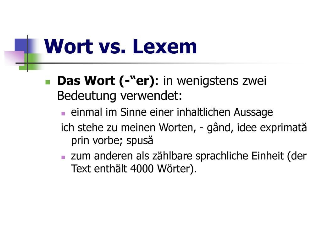 Wort vs. Lexem Das Wort (- er): in wenigstens zwei Bedeutung verwendet: einmal im Sinne einer inhaltlichen Aussage.