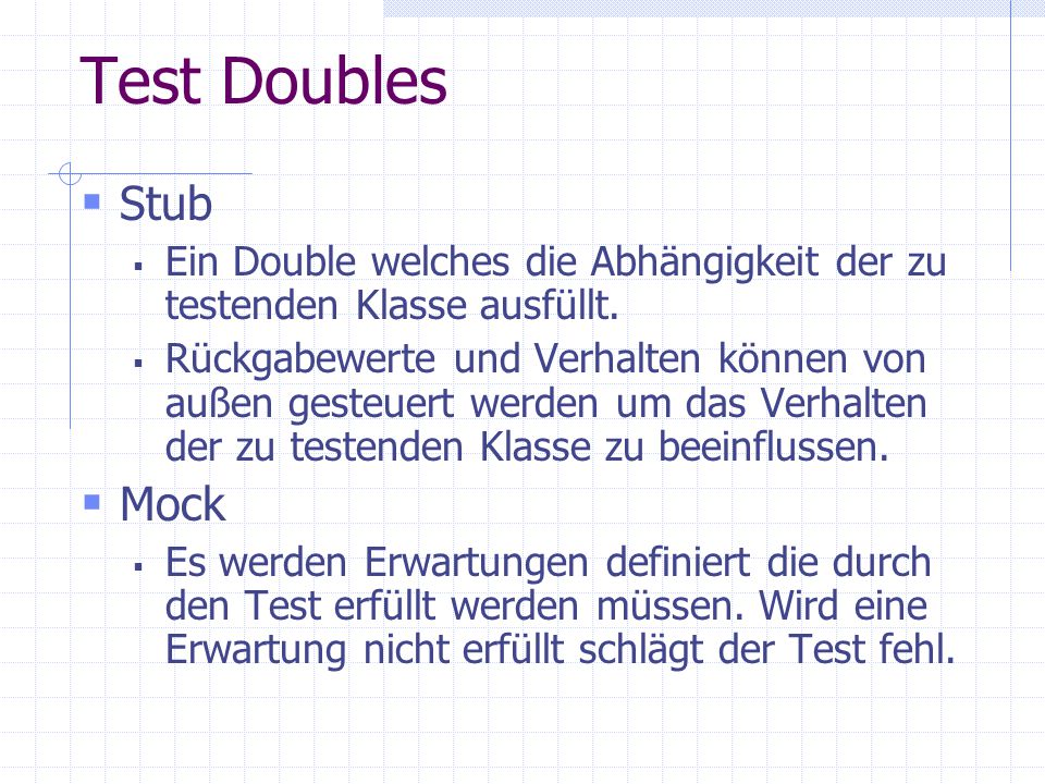 Test Doubles Stub. Ein Double welches die Abhängigkeit der zu testenden Klasse ausfüllt.