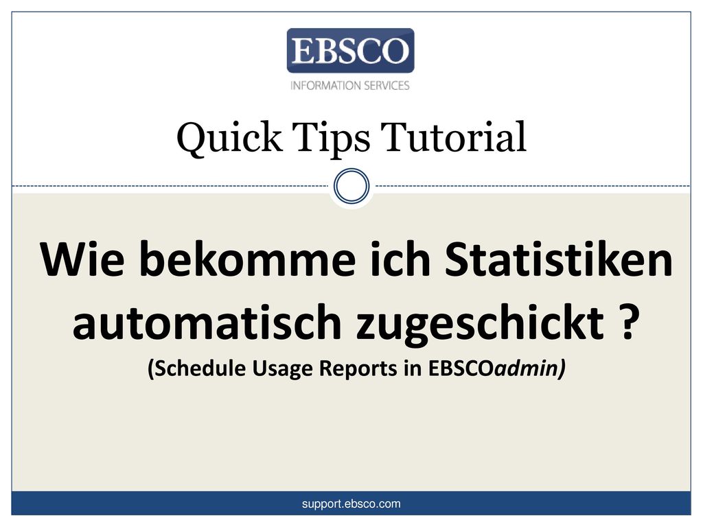 Quick Tips Tutorial Wie bekomme ich Statistiken automatisch zugeschickt (Schedule Usage Reports in EBSCOadmin)