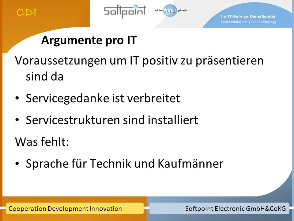 Argumente pro IT Voraussetzungen um IT positiv zu präsentieren sind da. Servicegedanke ist verbreitet.