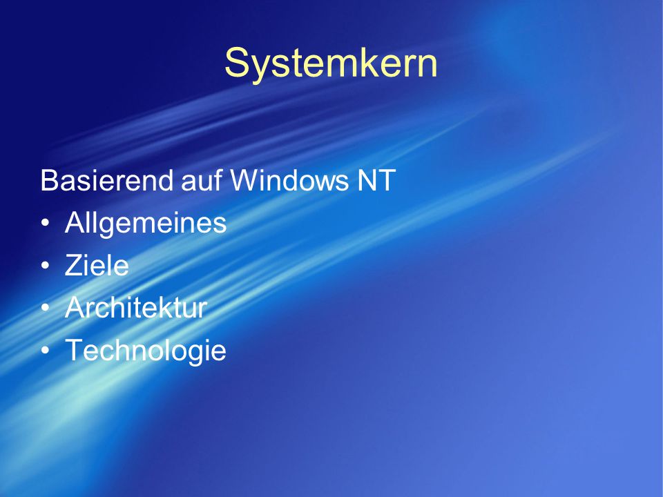 Systemkern Basierend auf Windows NT Allgemeines Ziele Architektur