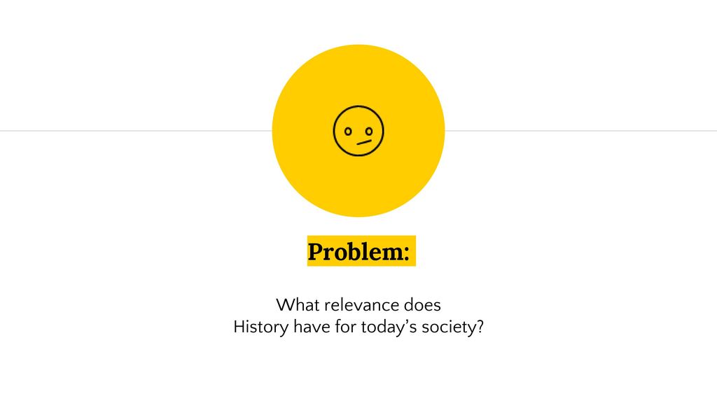 What relevance does History have for today’s society