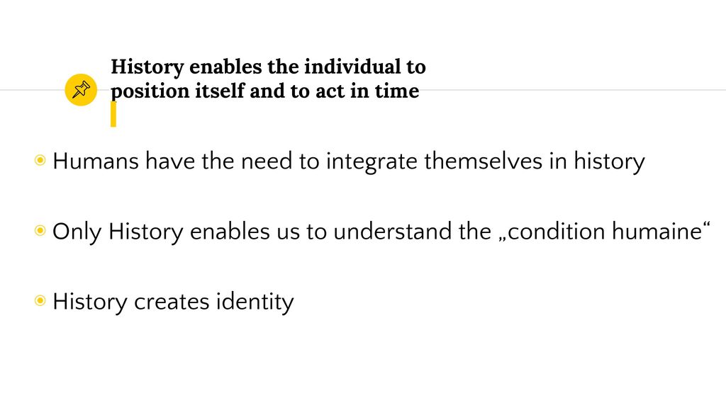 History enables the individual to position itself and to act in time