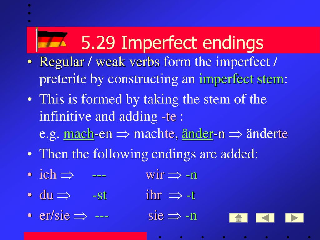 5.29 Imperfect endings Regular / weak verbs form the imperfect / preterite by constructing an imperfect stem: