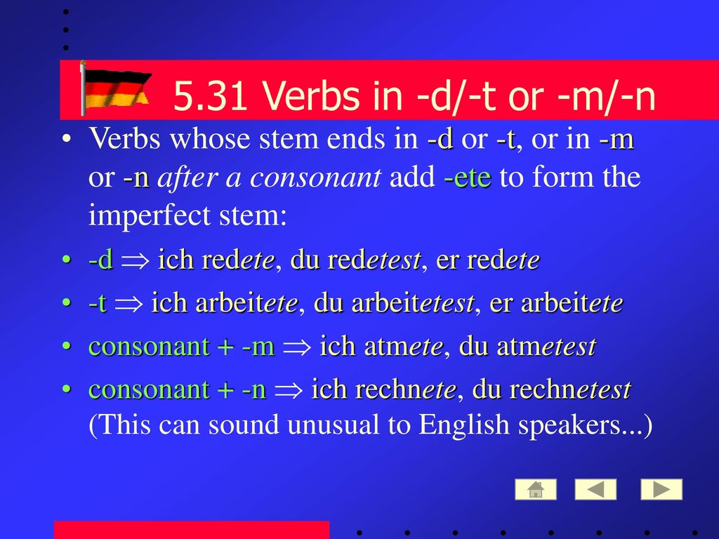 5.31 Verbs in -d/-t or -m/-n Verbs whose stem ends in -d or -t, or in -m or -n after a consonant add -ete to form the imperfect stem: