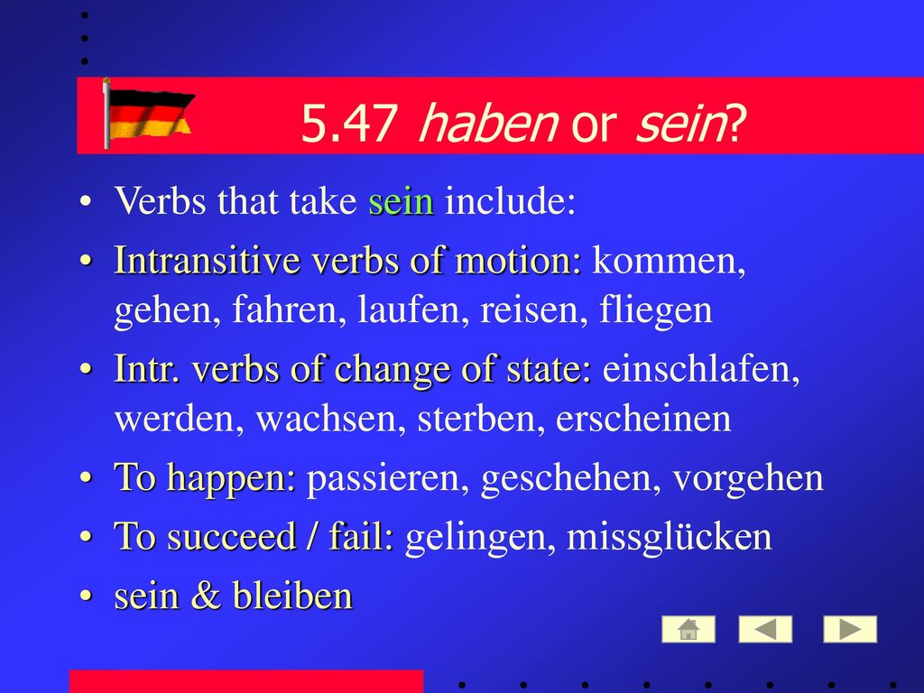 5.47 haben or sein Verbs that take sein include: