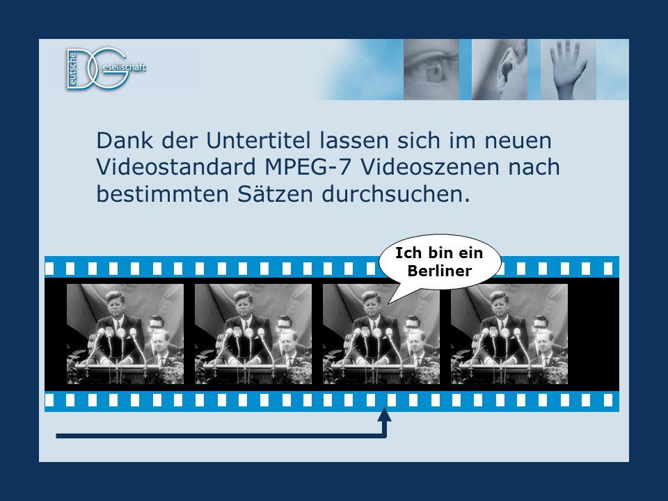 MPEG-7 Dank der Untertitel lassen sich im neuen Videostandard MPEG-7 Videoszenen nach bestimmten Sätzen durchsuchen.