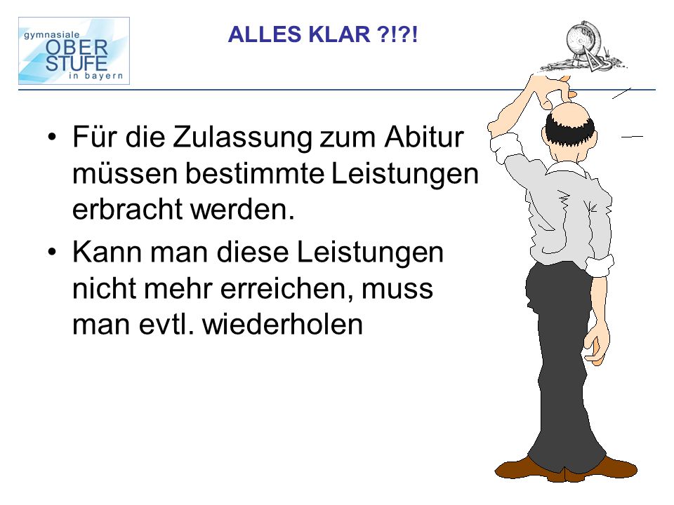 ALLES KLAR ! ! Für die Zulassung zum Abitur müssen bestimmte Leistungen erbracht werden.