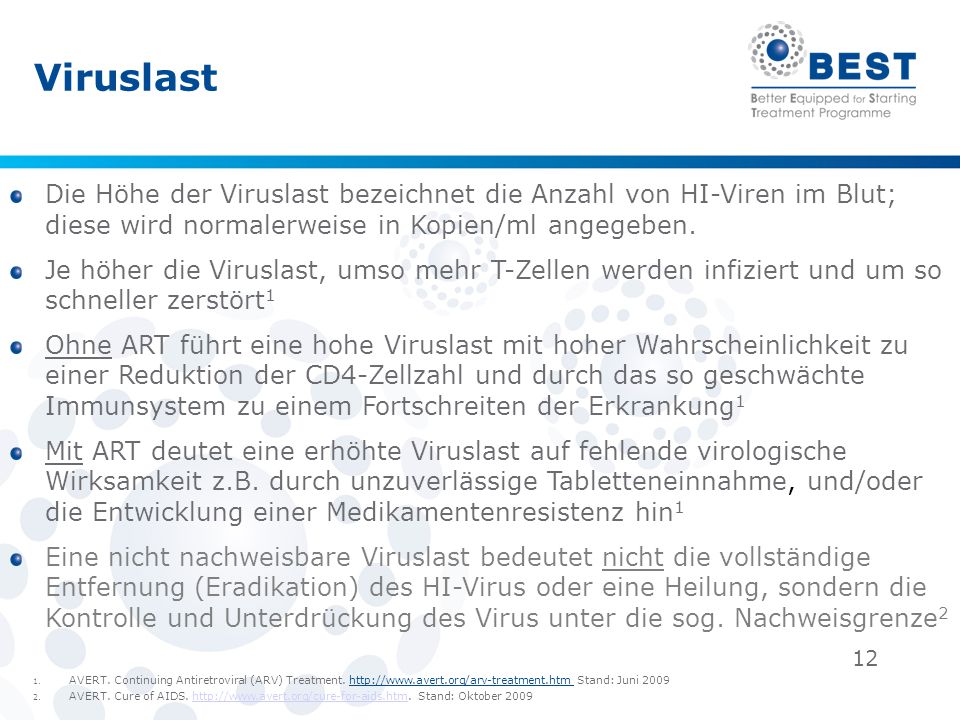 Viruslast Die Höhe der Viruslast bezeichnet die Anzahl von HI-Viren im Blut; diese wird normalerweise in Kopien/ml angegeben.
