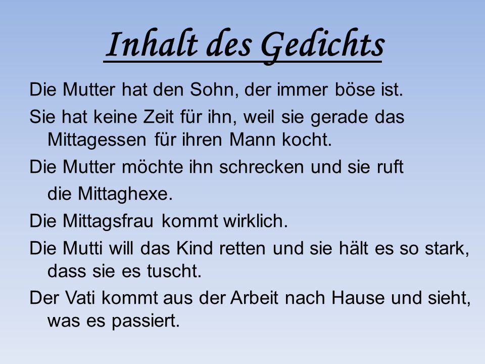 Inhalt des Gedichts Die Mutter hat den Sohn, der immer böse ist.