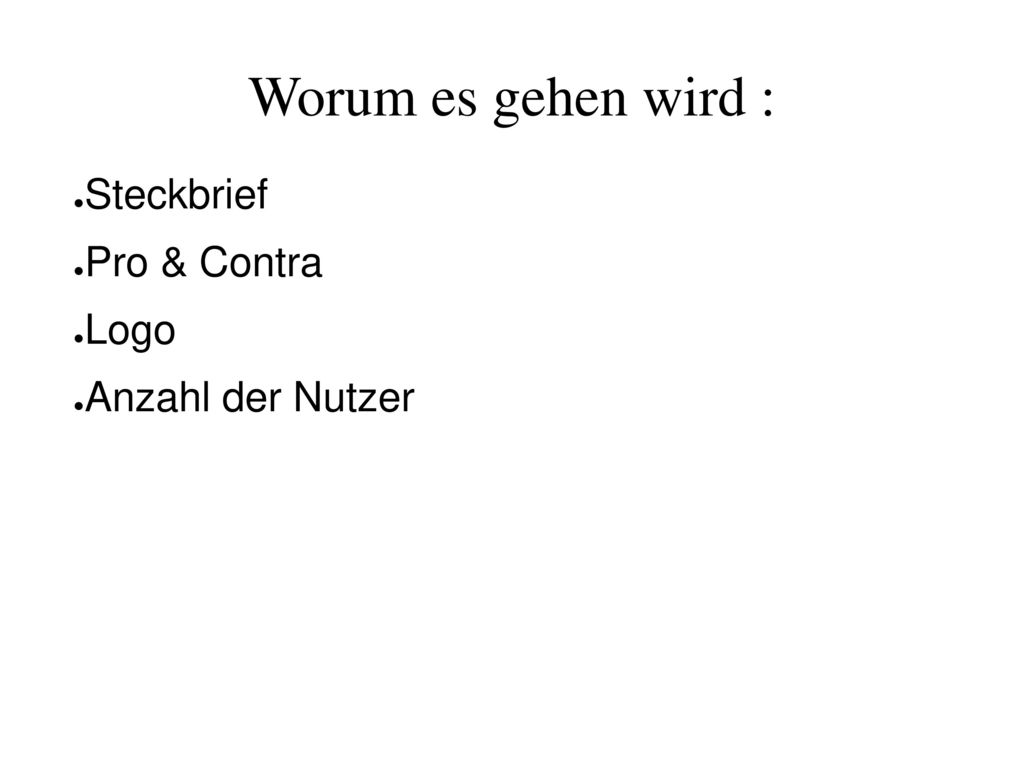 Worum es gehen wird : Steckbrief Pro & Contra Logo Anzahl der Nutzer